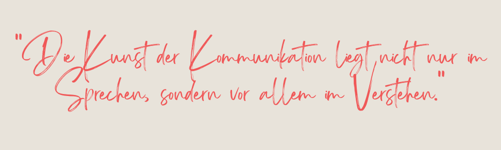 Spruch: Die Kunst der Kommunikation liegt nicht nur im sprechen, sondern vor allem im Verstehen.